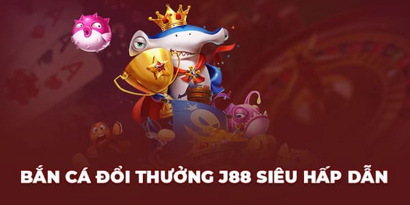 Những thông tin xung quanh bắn cá J88 