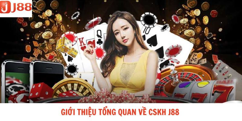 Giới thiệu tổng quan về dịch vụ CSKH J888