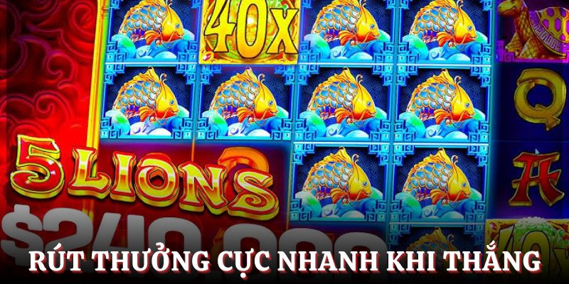 Rút thưởng cực nhanh khi săn Jackpot thành công